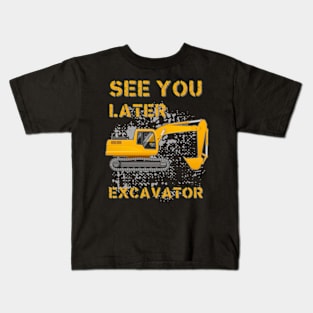 See You Later Excavator Kids T-Shirt